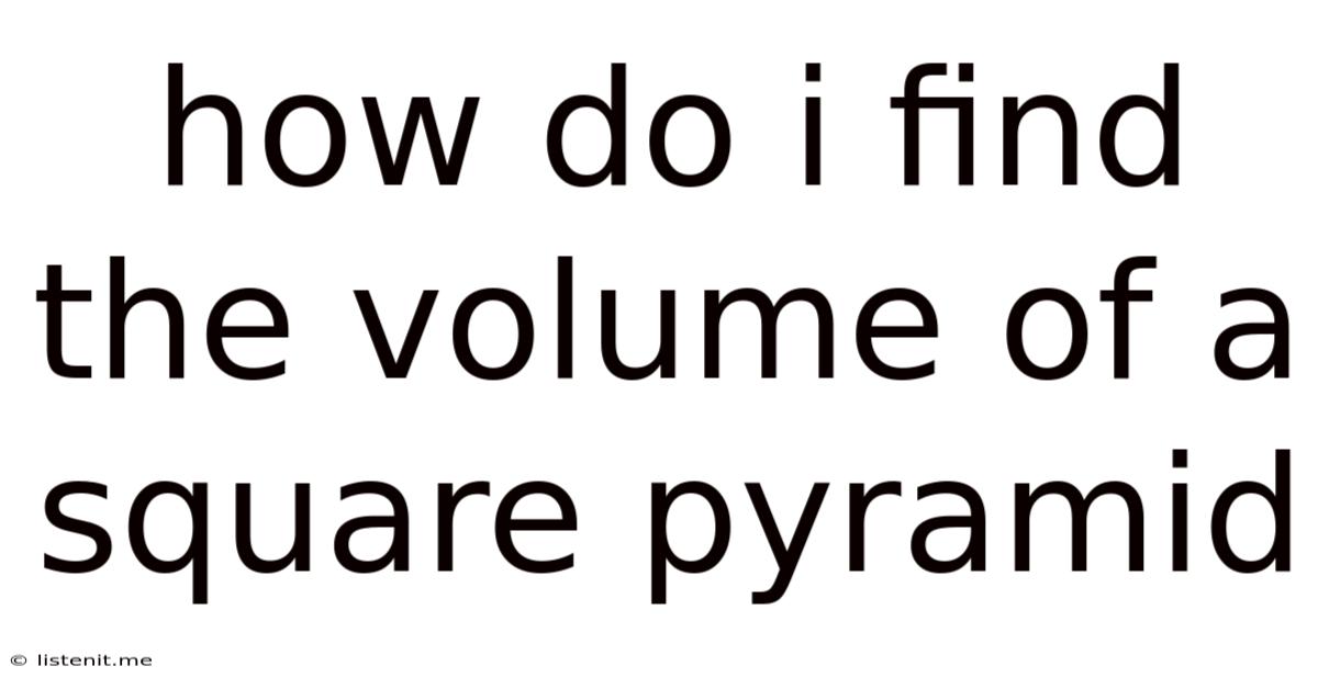 How Do I Find The Volume Of A Square Pyramid