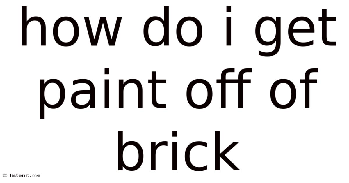 How Do I Get Paint Off Of Brick
