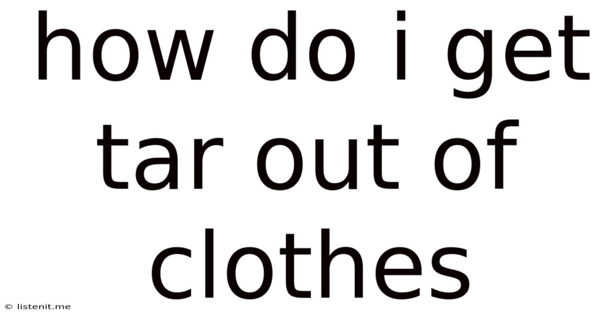 How Do I Get Tar Out Of Clothes