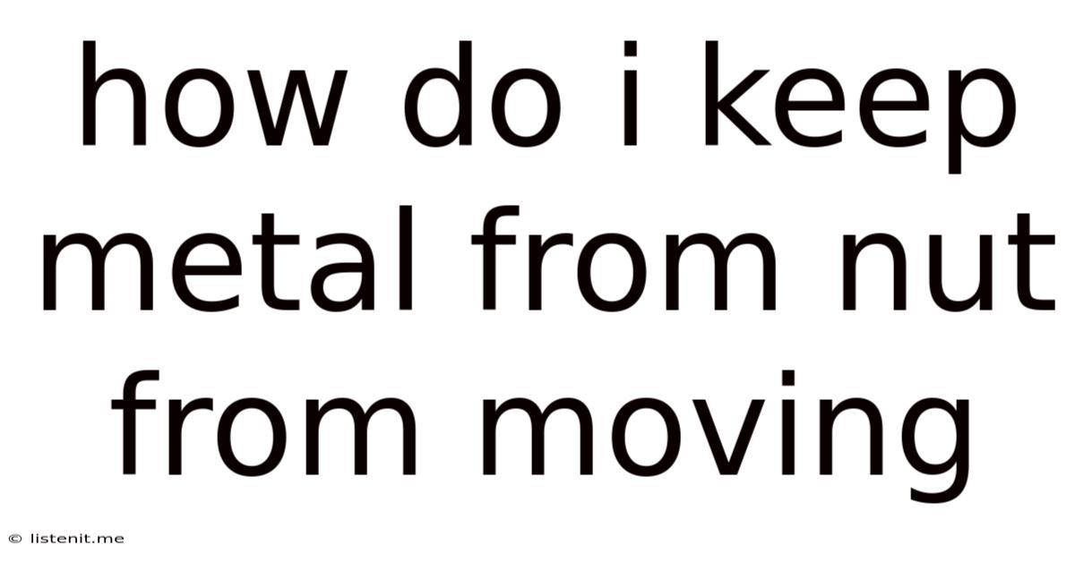 How Do I Keep Metal From Nut From Moving