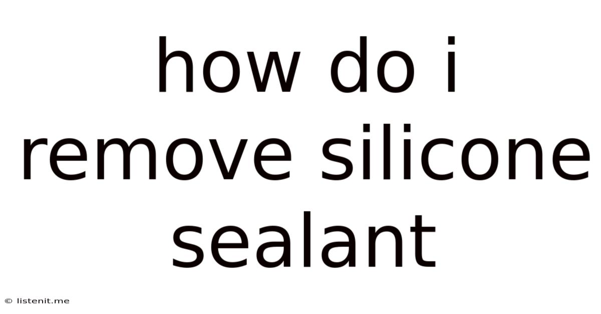 How Do I Remove Silicone Sealant