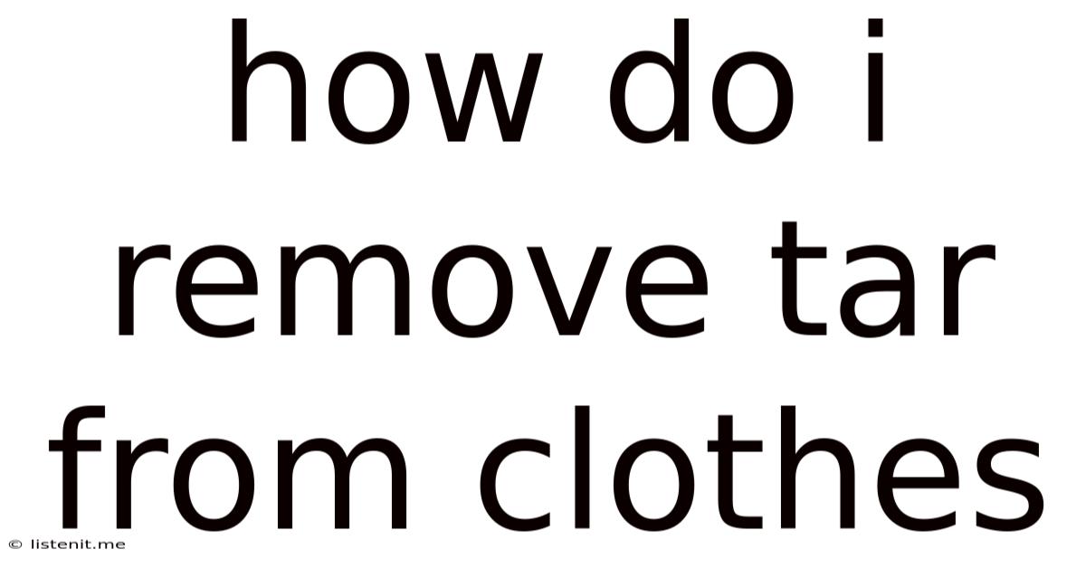 How Do I Remove Tar From Clothes