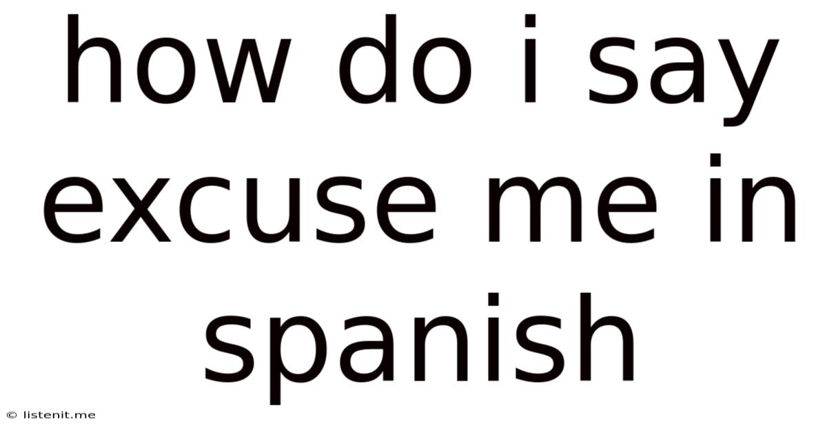 How Do I Say Excuse Me In Spanish