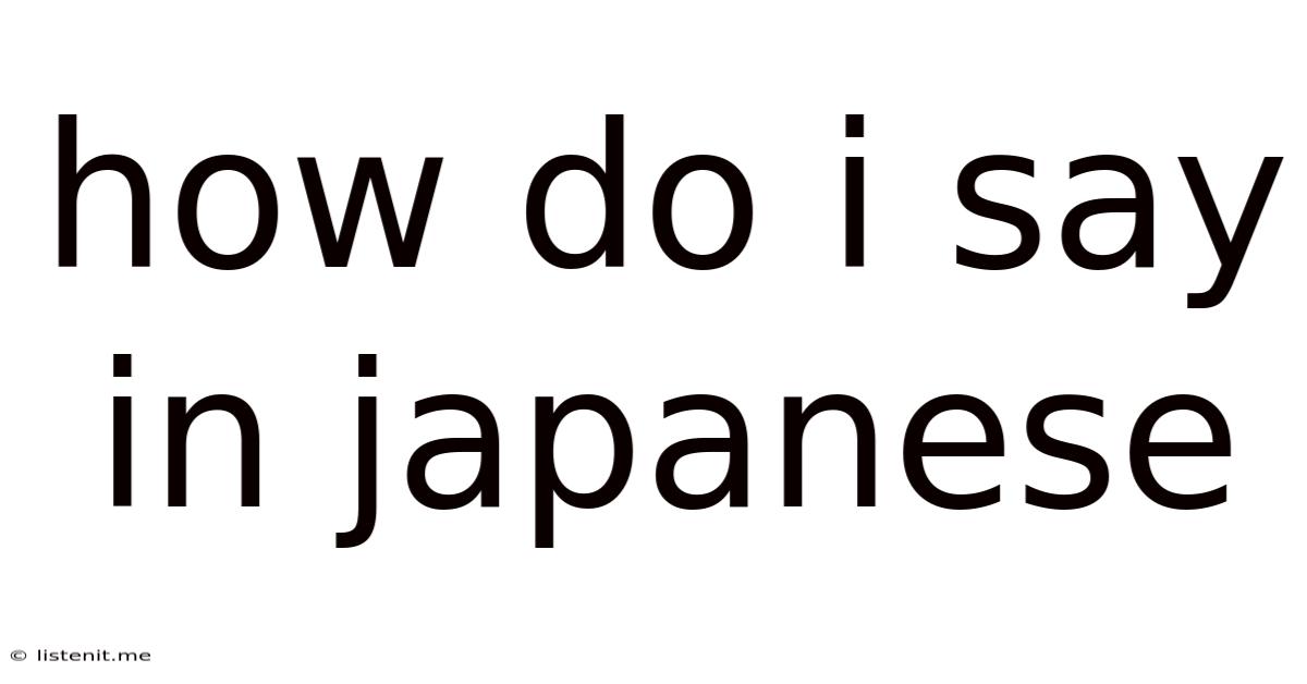 How Do I Say In Japanese