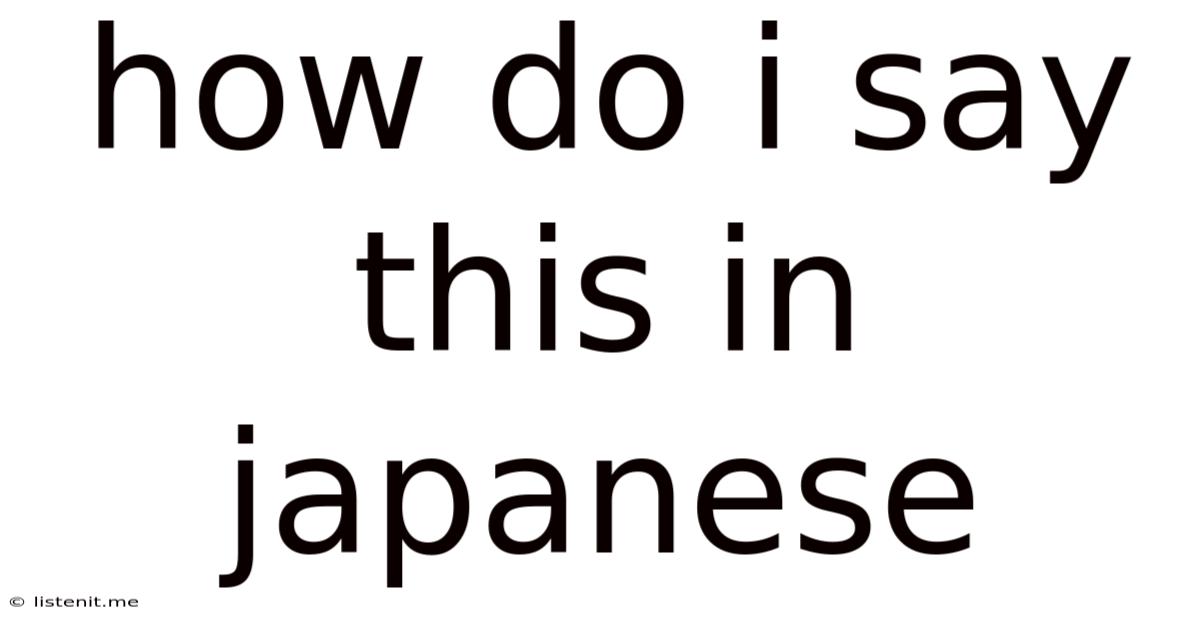 How Do I Say This In Japanese
