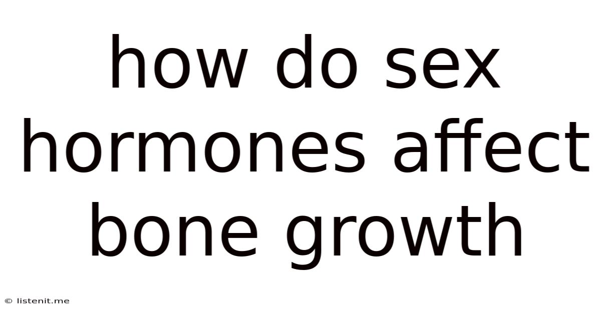 How Do Sex Hormones Affect Bone Growth