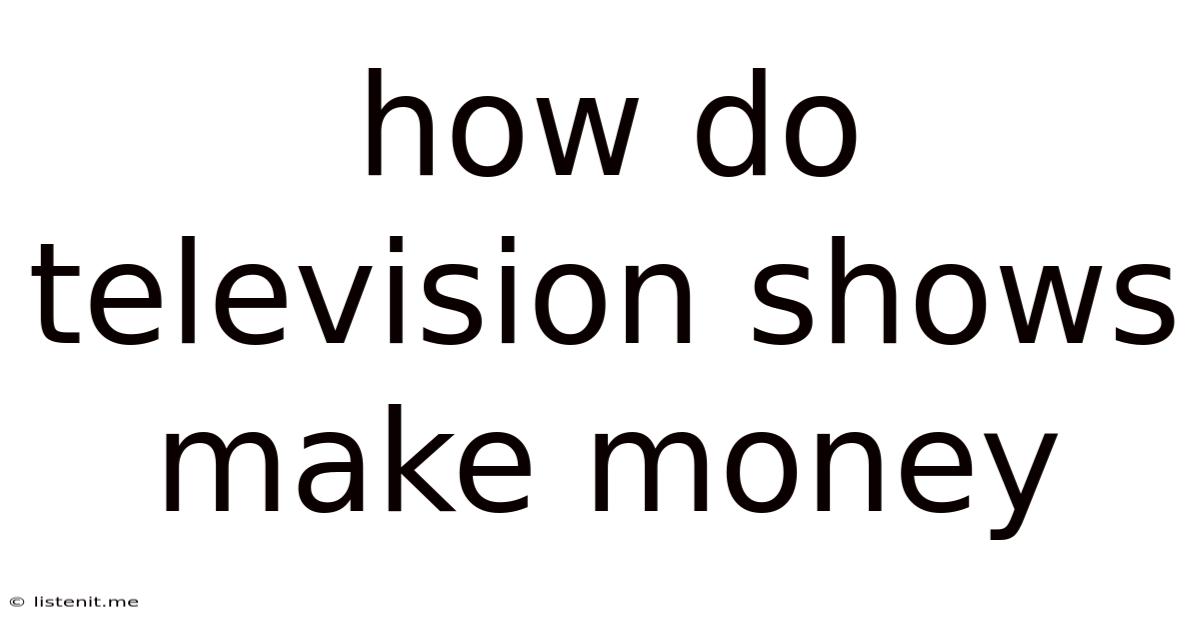 How Do Television Shows Make Money
