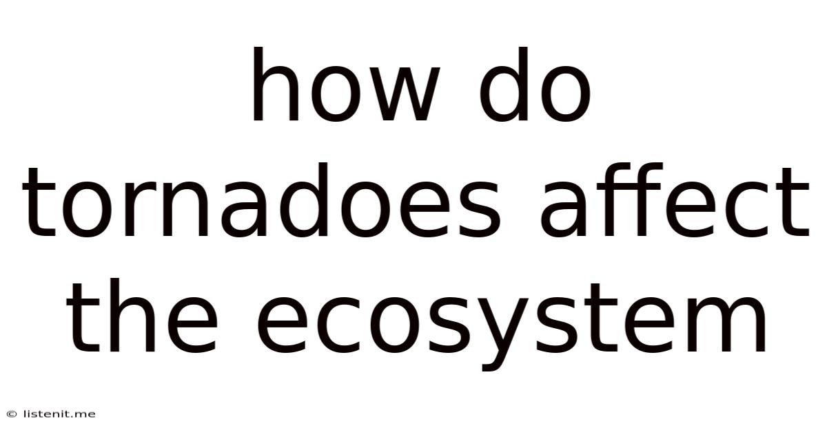 How Do Tornadoes Affect The Ecosystem