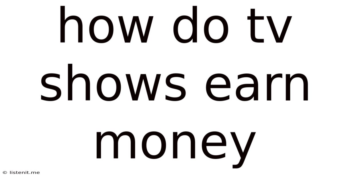 How Do Tv Shows Earn Money