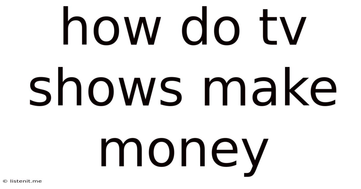 How Do Tv Shows Make Money