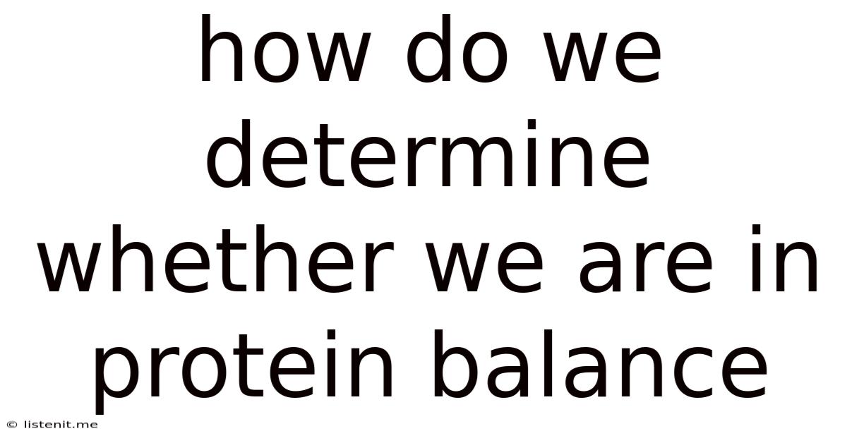 How Do We Determine Whether We Are In Protein Balance