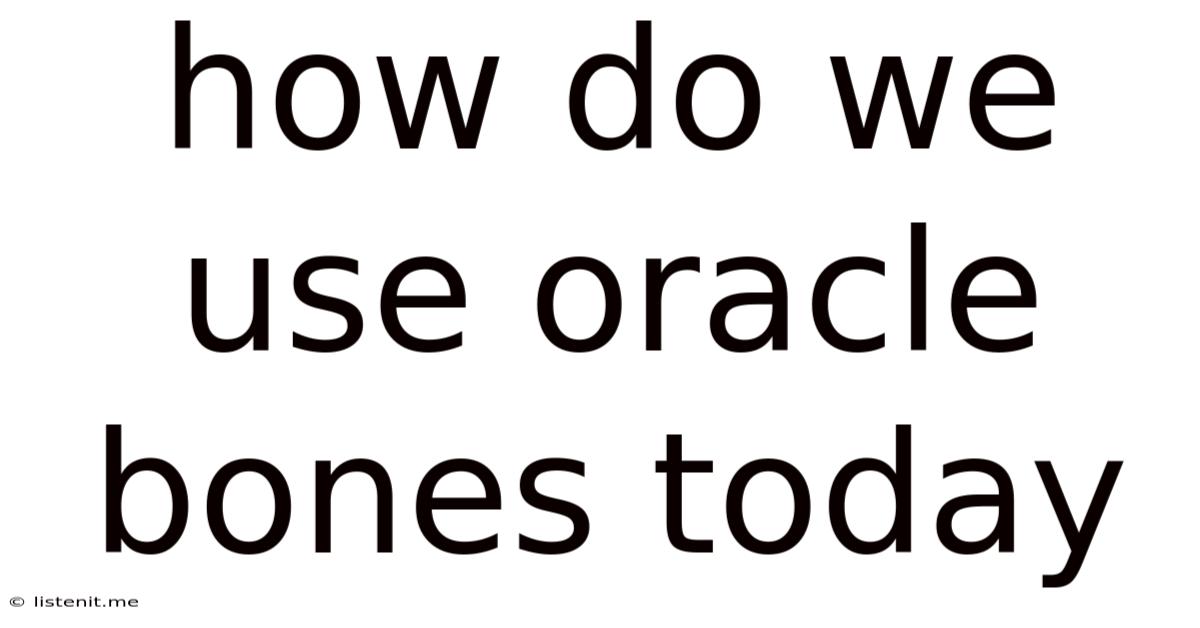 How Do We Use Oracle Bones Today