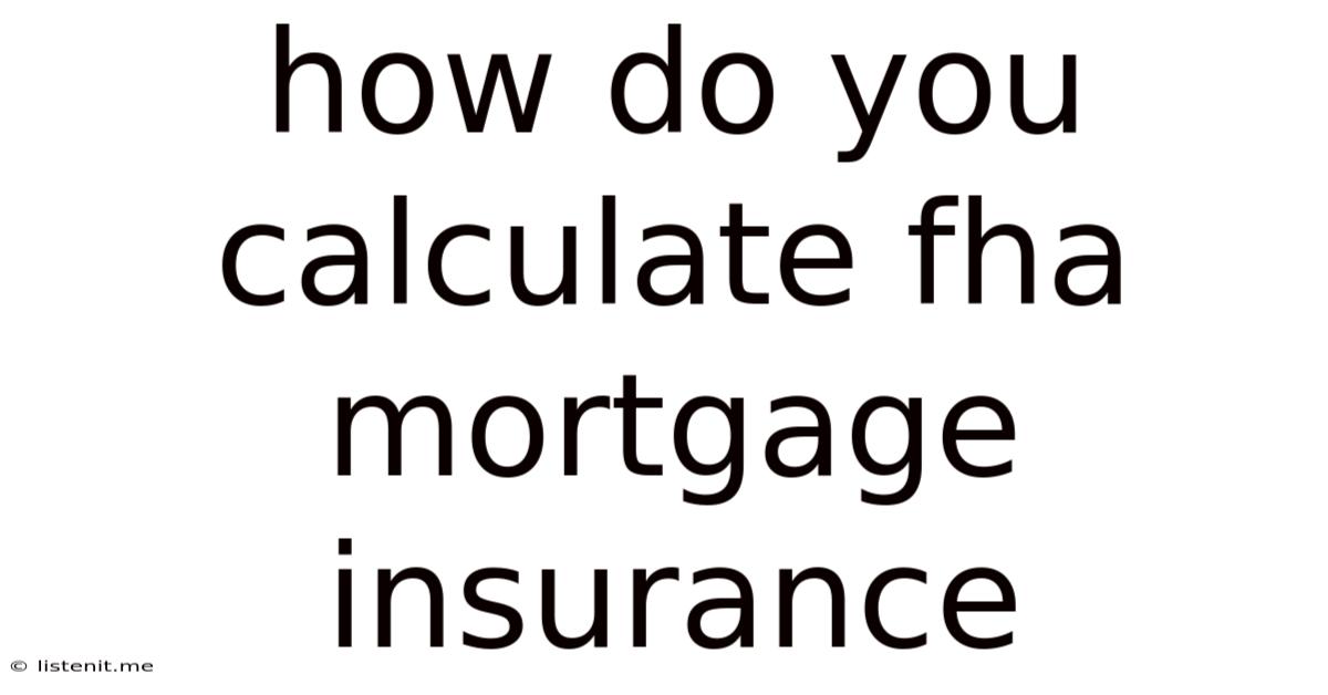 How Do You Calculate Fha Mortgage Insurance