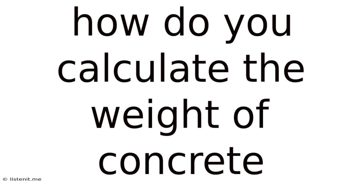 How Do You Calculate The Weight Of Concrete