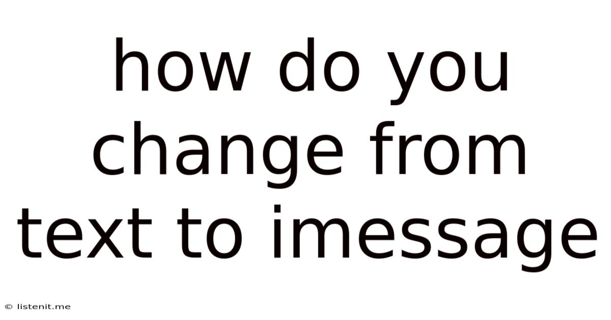How Do You Change From Text To Imessage