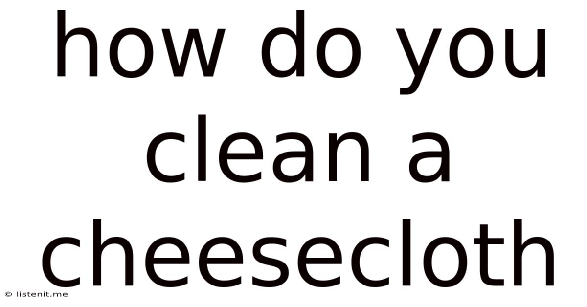 How Do You Clean A Cheesecloth