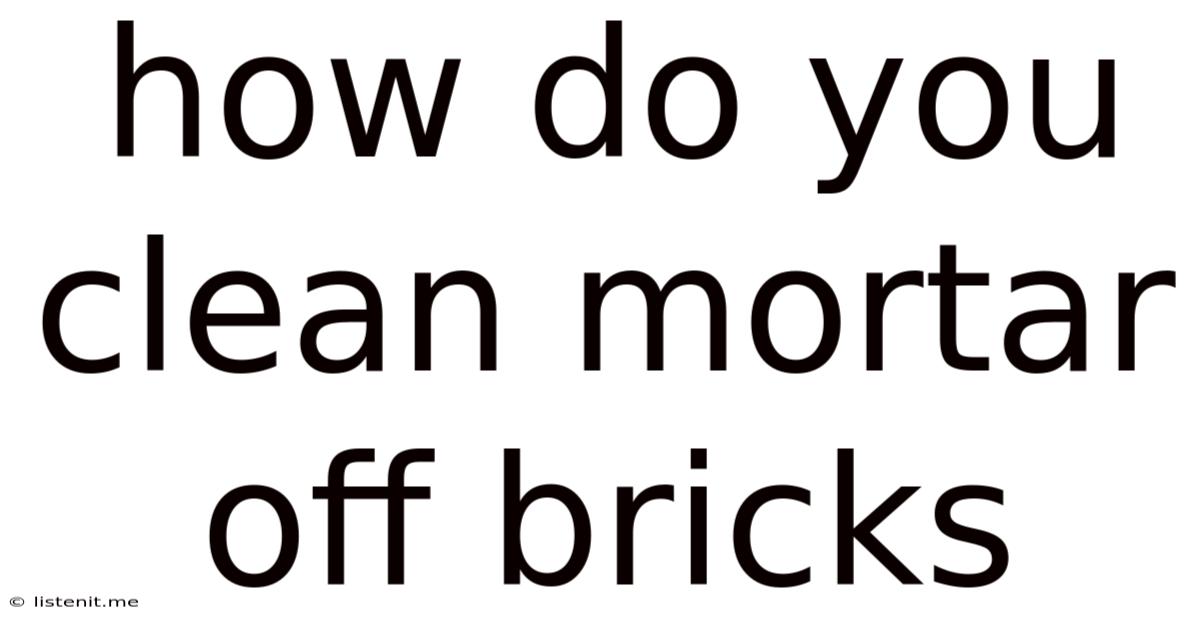 How Do You Clean Mortar Off Bricks