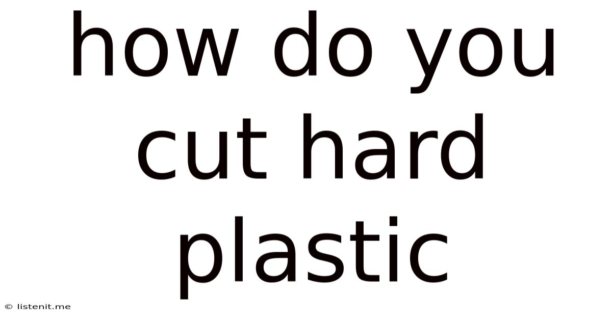How Do You Cut Hard Plastic
