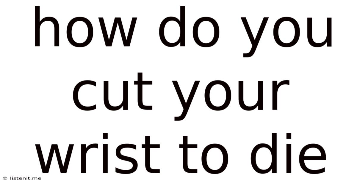 How Do You Cut Your Wrist To Die