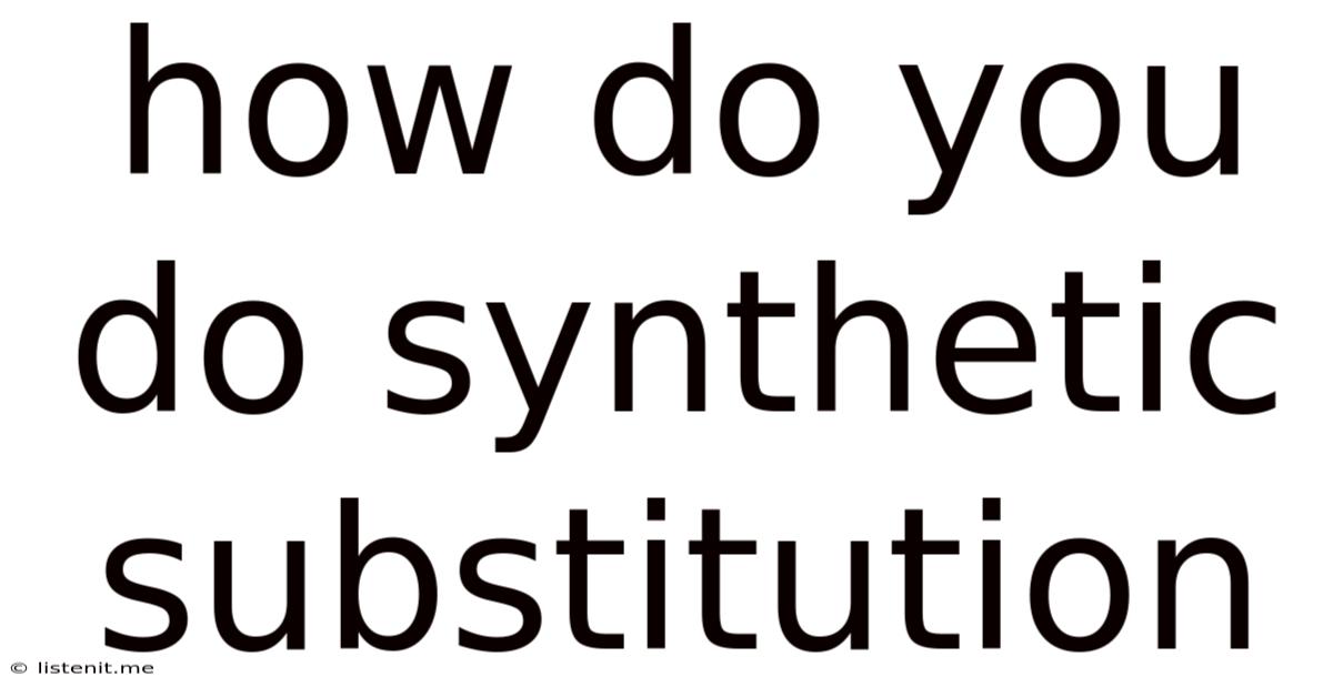 How Do You Do Synthetic Substitution