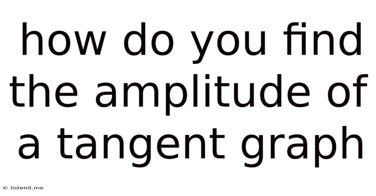 How Do You Find The Amplitude Of A Tangent Graph
