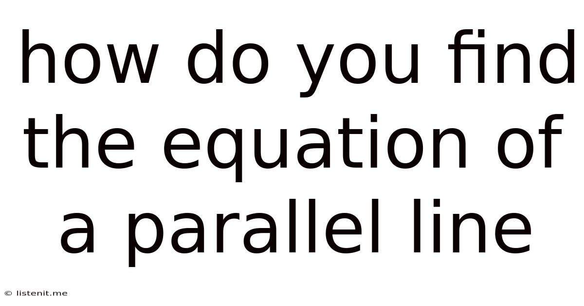 How Do You Find The Equation Of A Parallel Line