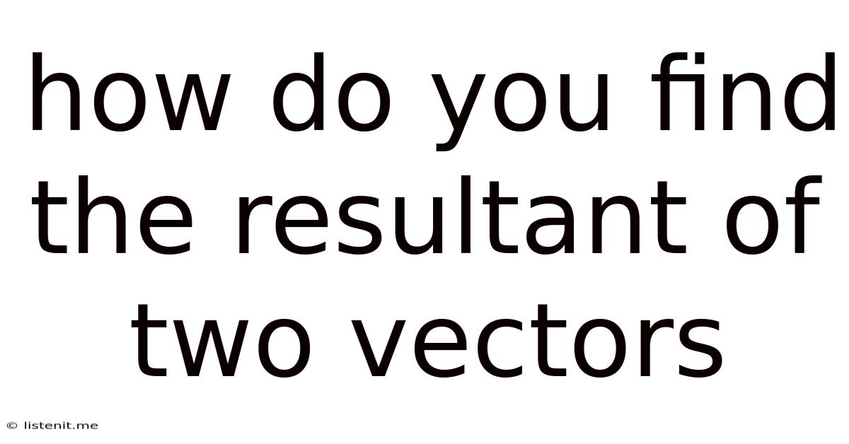 How Do You Find The Resultant Of Two Vectors