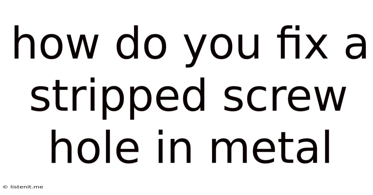 How Do You Fix A Stripped Screw Hole In Metal