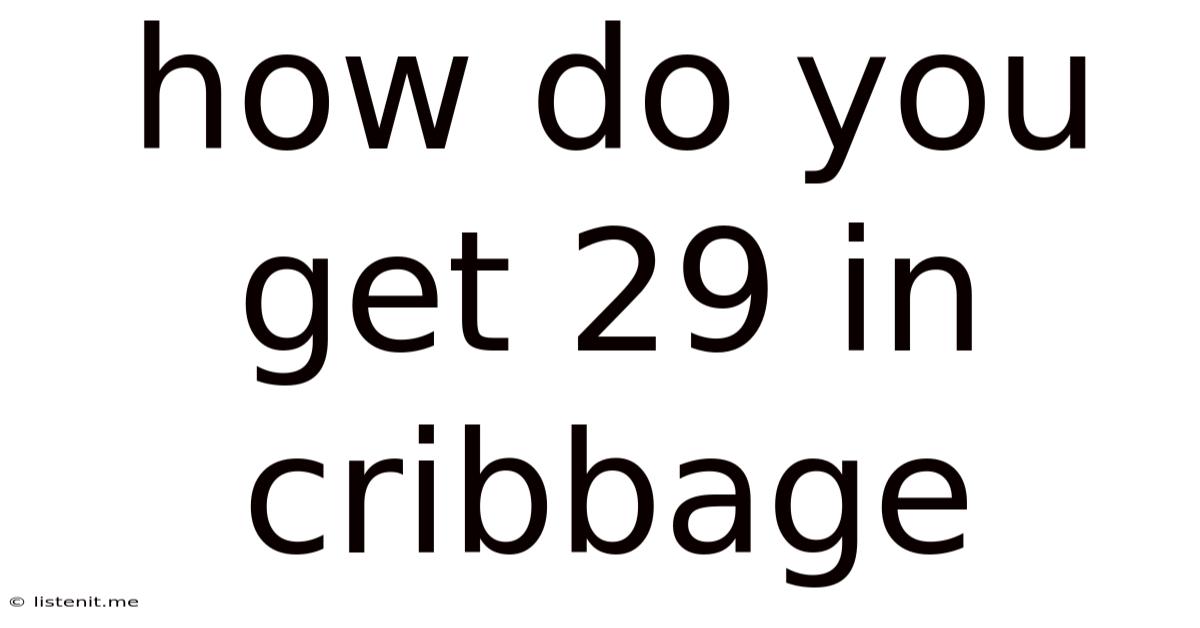 How Do You Get 29 In Cribbage