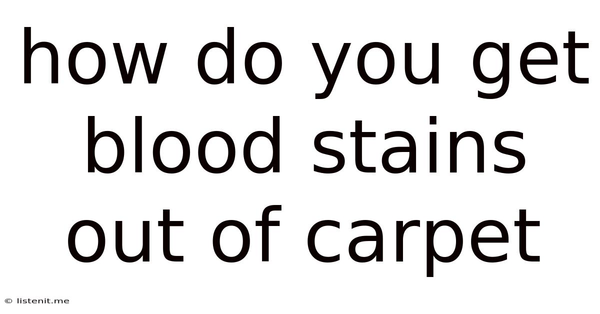 How Do You Get Blood Stains Out Of Carpet