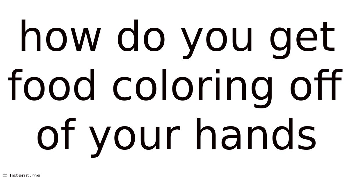How Do You Get Food Coloring Off Of Your Hands