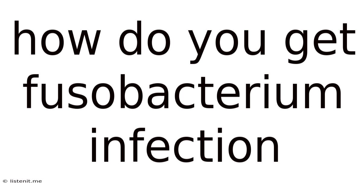How Do You Get Fusobacterium Infection