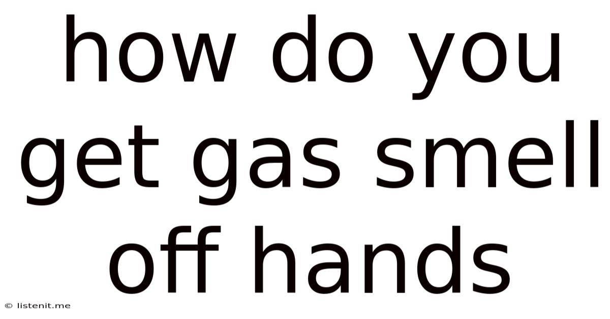 How Do You Get Gas Smell Off Hands