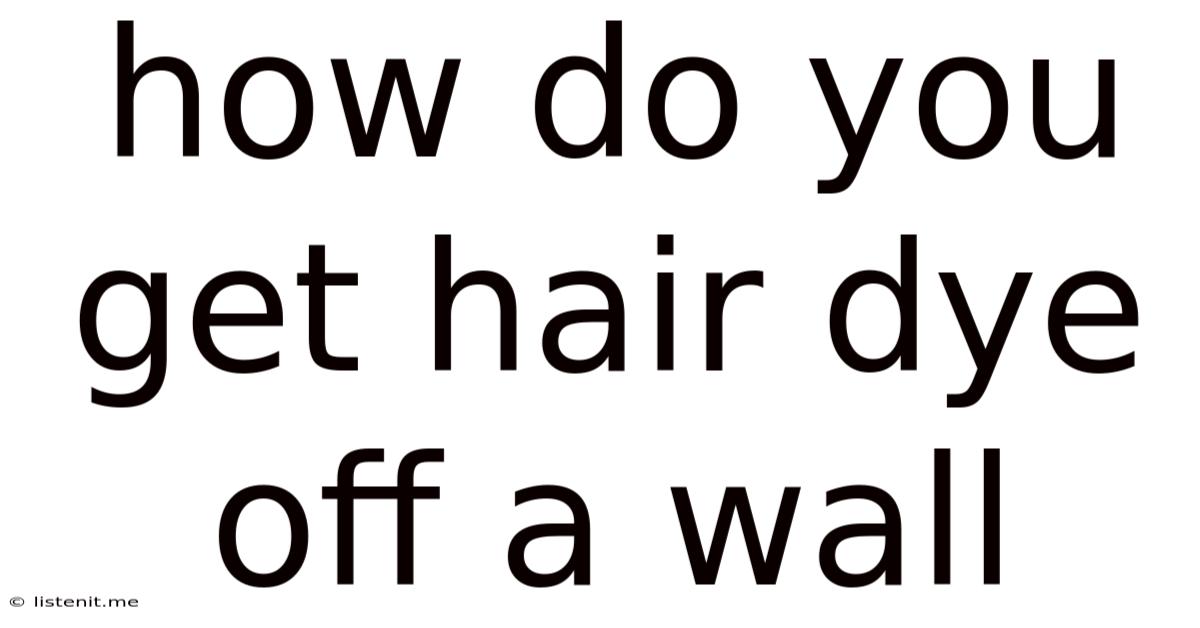 How Do You Get Hair Dye Off A Wall