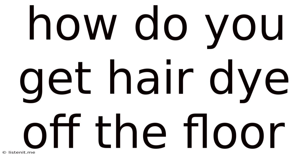 How Do You Get Hair Dye Off The Floor