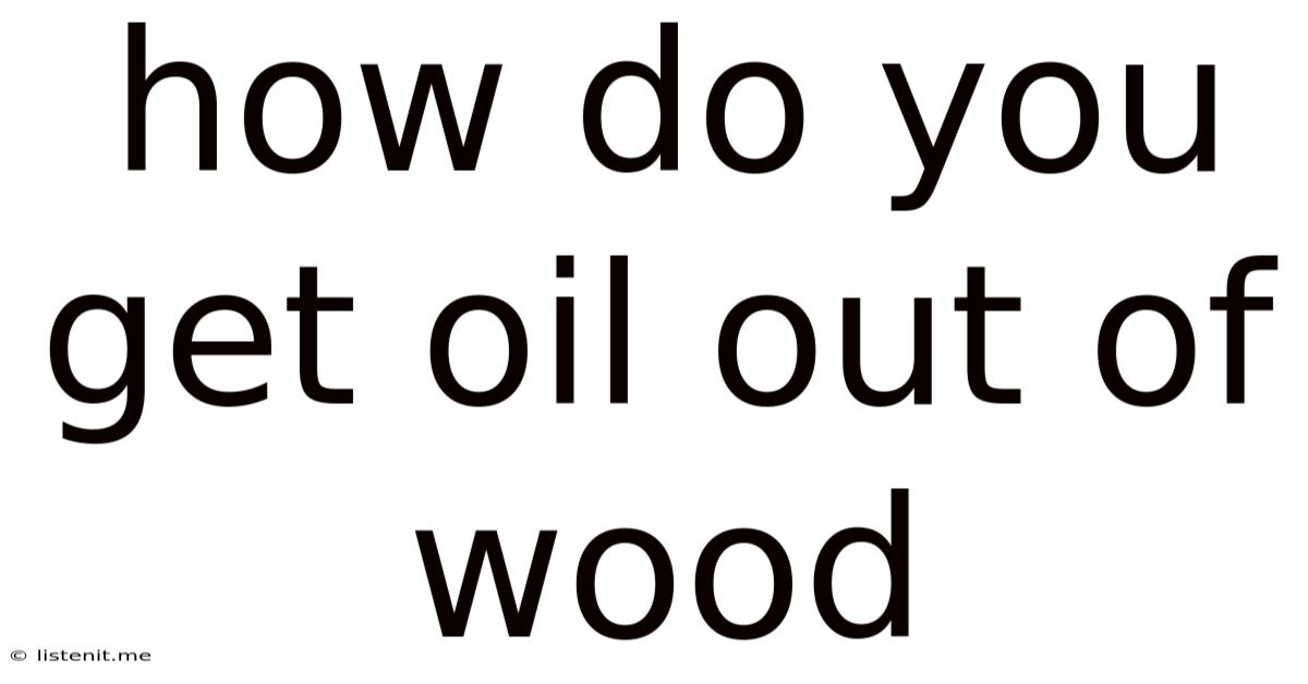 How Do You Get Oil Out Of Wood