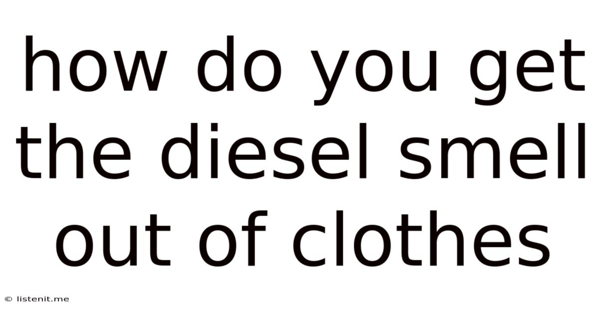 How Do You Get The Diesel Smell Out Of Clothes