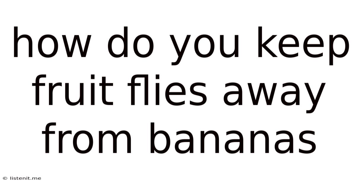How Do You Keep Fruit Flies Away From Bananas