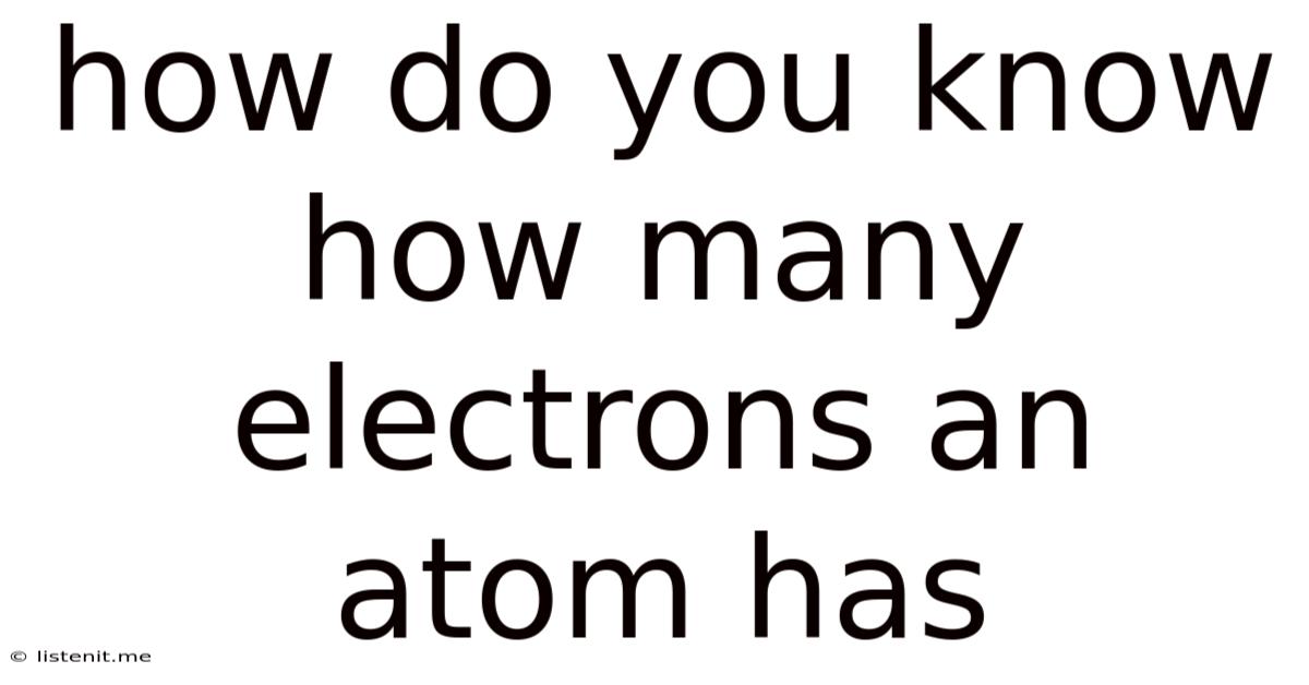 How Do You Know How Many Electrons An Atom Has