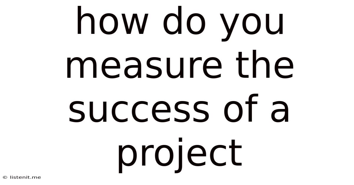 How Do You Measure The Success Of A Project