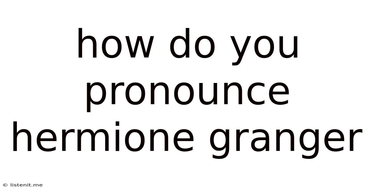 How Do You Pronounce Hermione Granger