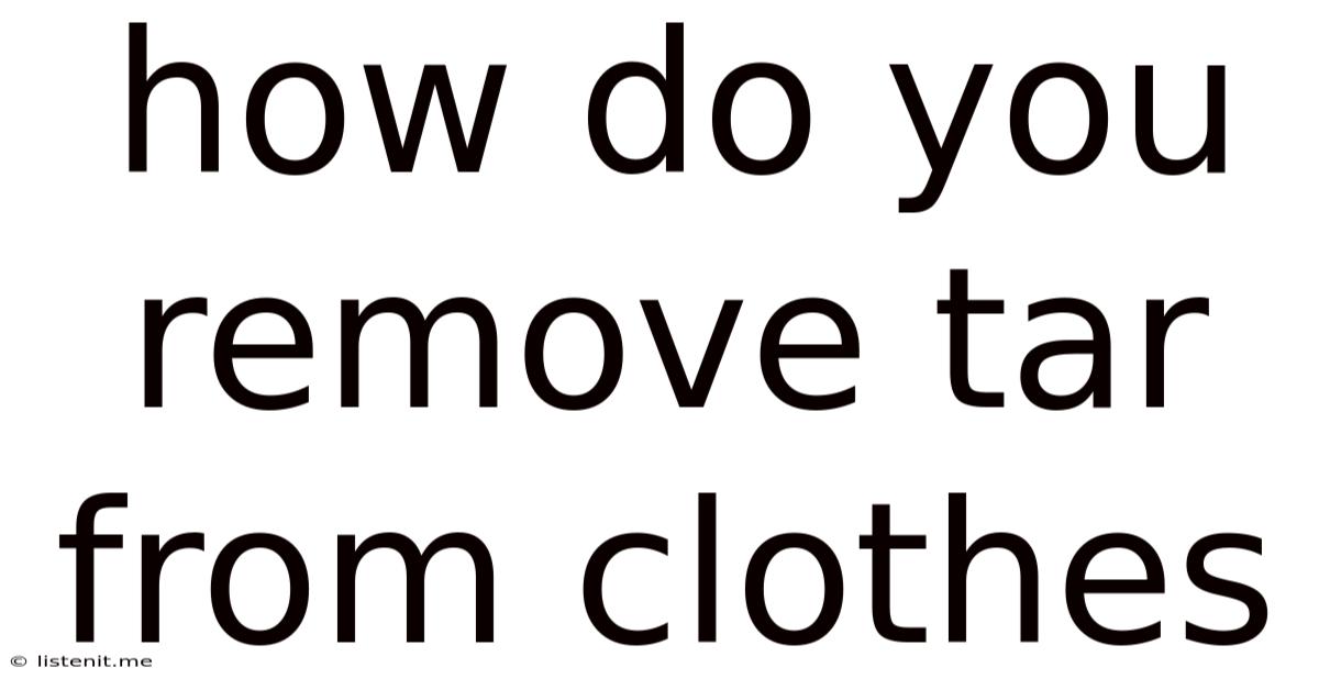 How Do You Remove Tar From Clothes