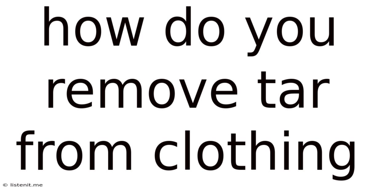 How Do You Remove Tar From Clothing