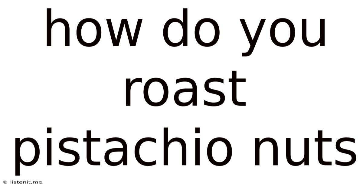 How Do You Roast Pistachio Nuts