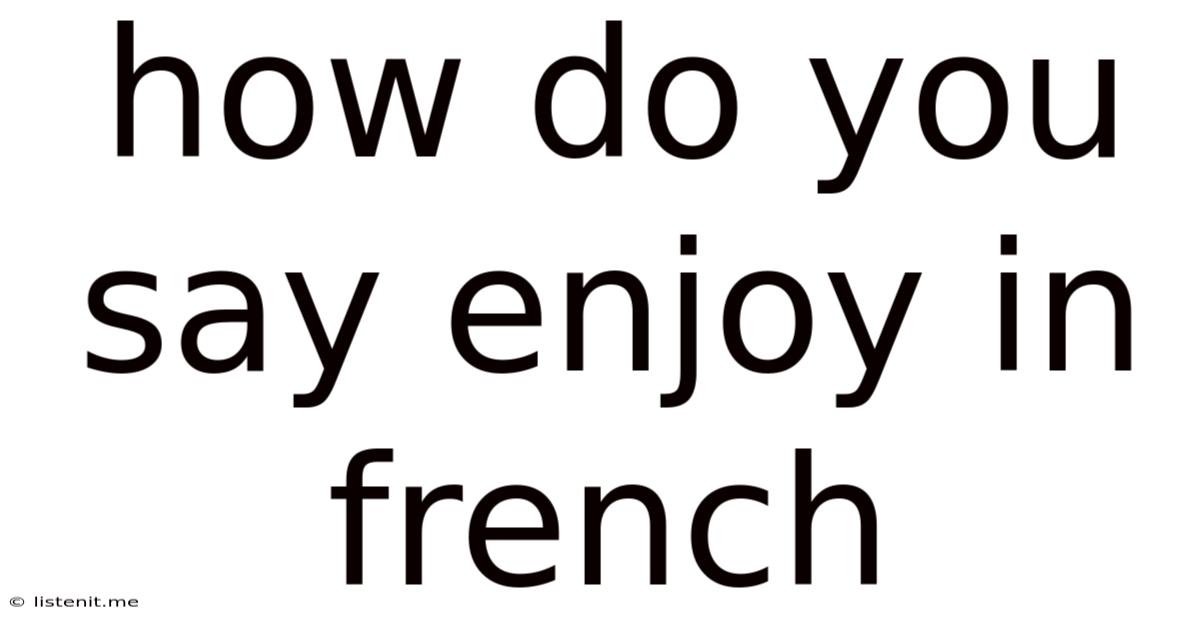 How Do You Say Enjoy In French