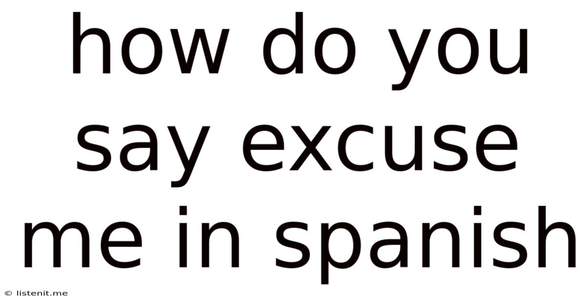 How Do You Say Excuse Me In Spanish