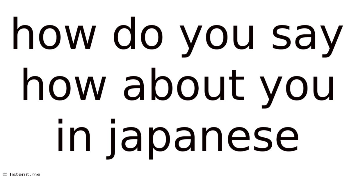 How Do You Say How About You In Japanese