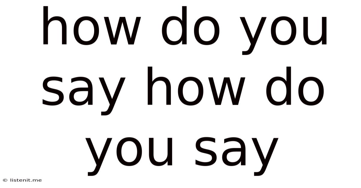 How Do You Say How Do You Say