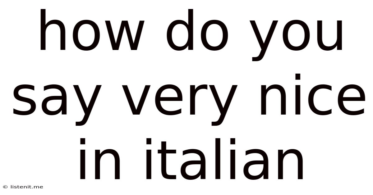 How Do You Say Very Nice In Italian