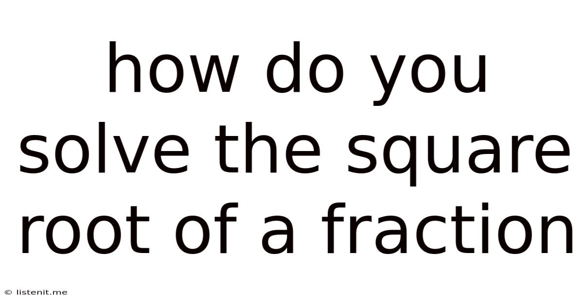 How Do You Solve The Square Root Of A Fraction